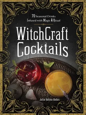 Hexerei-Cocktails: 70 saisonale Drinks mit Magie und Ritual - Witchcraft Cocktails: 70 Seasonal Drinks Infused with Magic & Ritual