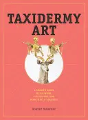 Taxidermie-Kunst: Ein Leitfaden für Einbrecher über die Arbeit, die Kultur und wie man sie selbst ausführt - Taxidermy Art: A Rogue's Guide to the Work, the Culture, and How to Do It Yourself