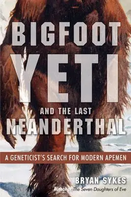 Bigfoot, Yeti und der letzte Neandertaler: Die Suche eines Genetikers nach modernen Affenmenschen - Bigfoot, Yeti, and the Last Neanderthal: A Geneticist's Search for Modern Apemen