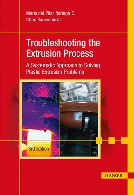 Troubleshooting the Extrusion Process 3e: Ein systematischer Ansatz zur Lösung von Problemen bei der Kunststoffextrusion - Troubleshooting the Extrusion Process 3e: A Systematic Approach to Solving Plastic Extrusion Problems