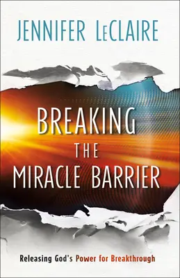 Die Wunderschranke durchbrechen: Gottes Kraft für den Durchbruch freisetzen - Breaking the Miracle Barrier: Releasing God's Power for Breakthrough