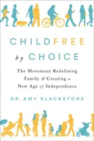 Kinderlos aus freien Stücken: Die Bewegung, die Familie neu definiert und ein neues Zeitalter der Unabhängigkeit schafft - Childfree by Choice: The Movement Redefining Family and Creating a New Age of Independence