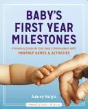 Die Meilensteine des ersten Lebensjahres Ihres Babys: Fördern und feiern Sie die Entwicklung Ihres Babys mit monatlichen Spielen und Aktivitäten - Baby's First Year Milestones: Promote and Celebrate Your Baby's Development with Monthly Games and Activities
