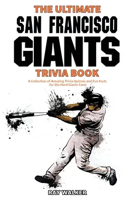 Das ultimative Quizbuch über die San Francisco Giants: Eine Sammlung verblüffender Quizfragen und lustiger Fakten für eingefleischte Giants-Fans! - The Ultimate San Francisco Giants Trivia Book: A Collection of Amazing Trivia Quizzes and Fun Facts for Die-Hard Giants Fans!