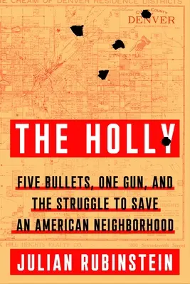 Das Holly: Fünf Kugeln, eine Waffe und der Kampf um die Rettung eines amerikanischen Stadtviertels - The Holly: Five Bullets, One Gun, and the Struggle to Save an American Neighborhood