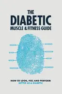 Der Leitfaden für Muskelaufbau und Fitness für Diabetiker: Wie man als Diabetiker besser aussieht, sich besser fühlt und mehr leistet - The Diabetic Muscle and Fitness Guide: How to Look, Feel and Perform Better as a Diabetic