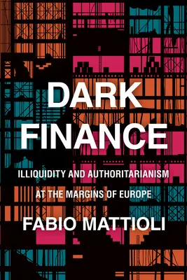 Dunkle Finanzen: Illiquidität und Autoritarismus an den Rändern Europas - Dark Finance: Illiquidity and Authoritarianism at the Margins of Europe