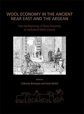 Wollwirtschaft im Alten Orient und in der Ägäis: Von den Anfängen der Schafzucht bis zur institutionellen Textilindustrie - Wool Economy in the Ancient Near East and the Aegean: From the Beginnings of Sheep Husbandry to Institutional Textile Industry