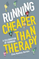 Laufen: Billiger als eine Therapie: Eine Feier des Laufens - Running: Cheaper Than Therapy: A Celebration of Running