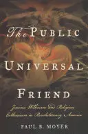 Der öffentliche Universalfreund: Jemima Wilkinson und religiöser Enthusiasmus im revolutionären Amerika - The Public Universal Friend: Jemima Wilkinson and Religious Enthusiasm in Revolutionary America