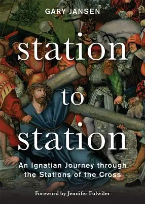 Von Station zu Station: Eine ignatianische Reise durch die Stationen des Kreuzweges - Station to Station: An Ignatian Journey Through the Stations of the Cross