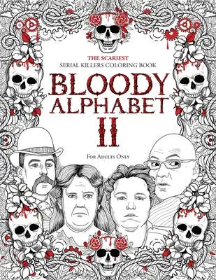 Blutiges Alphabet 2: Das gruseligste Serienmörder-Malbuch. Ein Geschenk für Erwachsene über wahre Verbrechen - voller berüchtigter Serienmörder. Nur für Erwachsene - Bloody Alphabet 2: The Scariest Serial Killers Coloring Book. A True Crime Adult Gift - Full of Notorious Serial Killers. For Adults Only