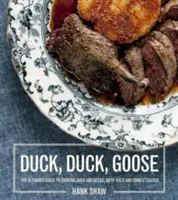 Ente, Ente, Gans: Rezepte und Techniken für die Zubereitung von Enten und Gänsen, sowohl aus Wild- als auch aus Haustieren - Duck, Duck, Goose: Recipes and Techniques for Cooking Ducks and Geese, Both Wild and Domesticated
