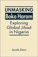 Demaskierung von Boko Haram - Erkundung des globalen Dschihad in Nigeria - Unmasking Boko Haram - Exploring Global Jihad in Nigeria