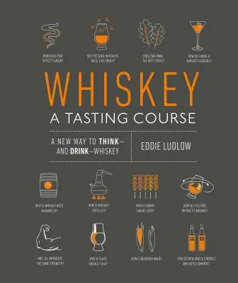 Whiskey: Ein Verkostungskurs: Eine neue Art, Whiskey zu denken und zu trinken - Whiskey: A Tasting Course: A New Way to Think and Drink Whiskey