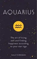 Wassermann: Die Kunst, gut zu leben und das Glück nach seinem Sternzeichen zu finden - Aquarius: The Art of Living Well and Finding Happiness According to Your Star Sign