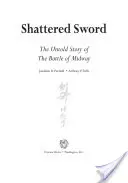 Shattered Sword: Die unerzählte Geschichte der Schlacht von Midway - Shattered Sword: The Untold Story of the Battle of Midway
