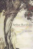 Arthur Rackham: Ein Leben mit Illustrationen - Arthur Rackham: A Life with Illustration