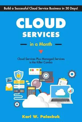 Cloud Services in einem Monat: In 30 Tagen ein erfolgreiches Cloud-Service-Geschäft aufbauen - Cloud Services in a Month: Build a Successful Cloud Service Business in 30 Days