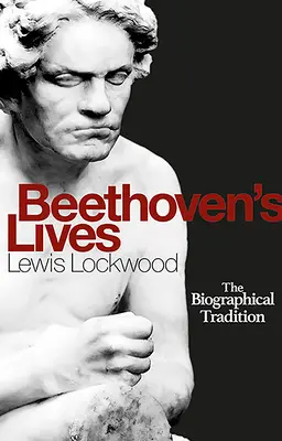 Beethovens Leben: Die biographische Tradition - Beethoven's Lives: The Biographical Tradition