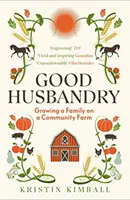 Good Husbandry - Eine Familie auf einer Gemeinschaftsfarm gründen - Good Husbandry - Growing a Family on a Community Farm
