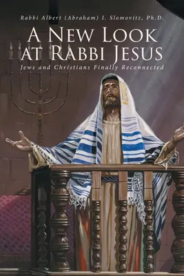 Ein neuer Blick auf Rabbi Jesus: Juden und Christen endlich wiedervereint - A New Look at Rabbi Jesus: Jews and Christians Finally Reconnected