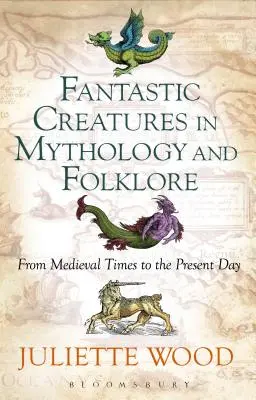 Fantastische Kreaturen in Mythologie und Folklore vom Mittelalter bis zur Gegenwart - Fantastic Creatures in Mythology and Folklore From Medieval Times to the Present Day
