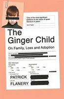 Ginger Child - Über Familie, Verlust und Adoption (Flanery Patrick (Autor)) - Ginger Child - On Family, Loss and Adoption (Flanery Patrick (Author))