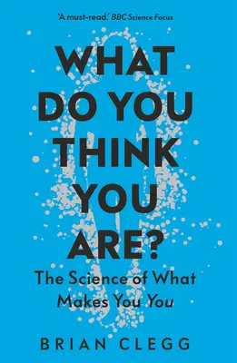 Was glaubst du, was du bist? Die Wissenschaft von dem, was dich ausmacht - What Do You Think You Are?: The Science of What Makes You You