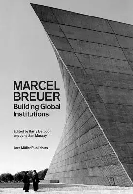 Marcel Breuer: Der Aufbau globaler Institutionen - Marcel Breuer: Building Global Institutions