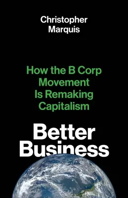 Besser wirtschaften: Wie die B-Corp-Bewegung den Kapitalismus neu gestaltet - Better Business: How the B Corp Movement Is Remaking Capitalism