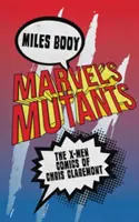 Marvels Mutanten: Die X-Men-Comics von Chris Claremont - Marvel's Mutants: The X-Men Comics of Chris Claremont