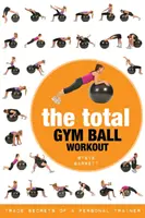 Das totale Gymnastikball-Workout: Berufsgeheimnisse eines Personal Trainers - The Total Gym Ball Workout: Trade Secrets of a Personal Trainer