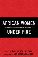 Afrikanische Frauen unter Beschuss: Literarische Diskurse in Kriegen und Konflikten - African Women Under Fire: Literary Discourses in War and Conflict