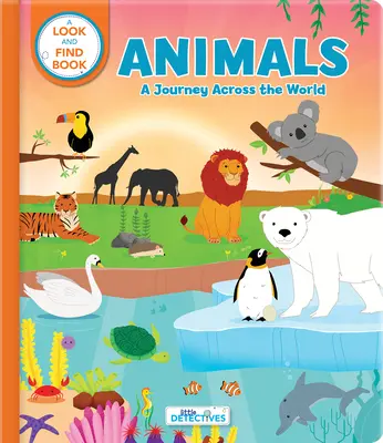 Tiere: Eine Entdeckungsreise quer durch die Welt (Kleine Detektive): Ein Such- und Findebuch - Animals: A Spotting Journey Across the World (Litte Detectives): A Look-And-Find Book