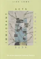 Immigrant Acts: Zur asiatisch-amerikanischen Kulturpolitik - Immigrant Acts: On Asian American Cultural Politics