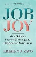 Freude am Beruf: Ihr Leitfaden für Erfolg, Sinn und Glück in Ihrer Karriere - Job Joy: Your Guide to Success, Meaning and Happiness in Your Career