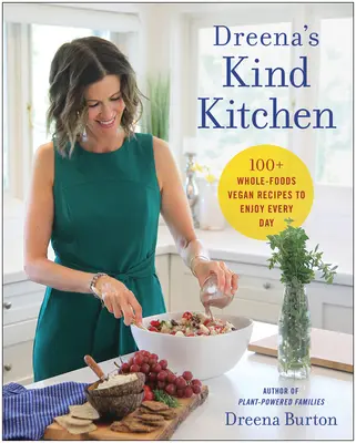 Dreenas Freundliche Küche: 100 vegane Vollwertrezepte für jeden Tag - Dreena's Kind Kitchen: 100 Whole-Foods Vegan Recipes to Enjoy Every Day