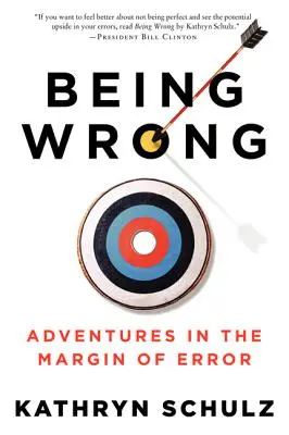 Falsch liegen: Abenteuer am Rande des Irrtums - Being Wrong: Adventures in the Margin of Error