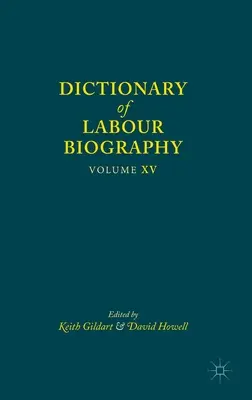 Wörterbuch der Arbeitsbiographie: Band XV - Dictionary of Labour Biography: Volume XV