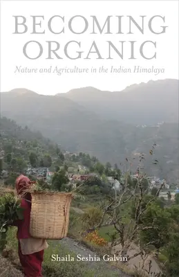 Biologisch werden: Natur und Landwirtschaft im indischen Himalaya - Becoming Organic: Nature and Agriculture in the Indian Himalaya