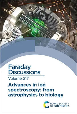 Fortschritte in der Ionenspektroskopie - von der Astrophysik zur Biologie: Faraday-Diskussion 217 - Advances in Ion Spectroscopy - From Astrophysics to Biology: Faraday Discussion 217