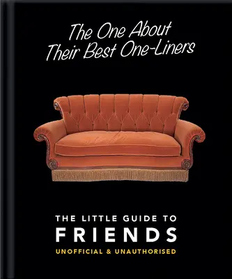 Das Buch über ihre besten Einzeiler: Der kleine Leitfaden für Freunde - inoffiziell und unautorisiert - The One about Their Best One-Liners: The Little Guide to Friends-Unofficial & Unauthorized