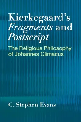 Kierkegaards Fragmente und Postskripte: Die Religionsphilosophie des Johannes Climacus - Kierkegaard's Fragments and Postscripts: The Religious Philosophy of Johannes Climacus