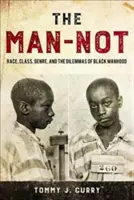 Der Mann-Nicht: Rasse, Klasse, Genre und die Dilemmas der schwarzen Männlichkeit - The Man-Not: Race, Class, Genre, and the Dilemmas of Black Manhood