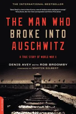 Der Mann, der in Auschwitz einbrach: Eine wahre Geschichte des Zweiten Weltkriegs - The Man Who Broke Into Auschwitz: A True Story of World War II