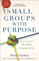 Sinnvolle Kleingruppen: Wie man gesunde Gemeinschaften schafft - Small Groups with Purpose: How to Create Healthy Communities