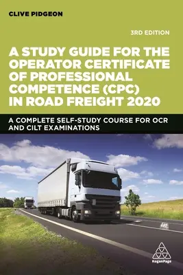 Ein Studienleitfaden für das Operator Certificate of Professional Competence (Cpc) im Straßengüterverkehr 2020: Ein kompletter Selbstlernkurs für OCR- und Cilt-Prüfungen - A Study Guide for the Operator Certificate of Professional Competence (Cpc) in Road Freight 2020: A Complete Self-Study Course for OCR and Cilt Examin