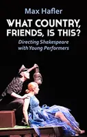 Welches Land, Freunde, ist das? Shakespeare mit jungen Schauspielern inszenieren - What Country, Friends, Is This?: Directing Shakespeare with Young Performers