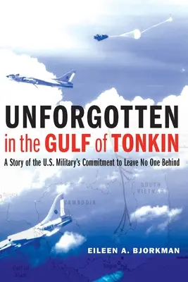 Unvergessen im Golf von Tonkin: Eine Geschichte des Engagements des US-Militärs, niemanden zurückzulassen - Unforgotten in the Gulf of Tonkin: A Story of the U.S. Military's Commitment to Leave No One Behind